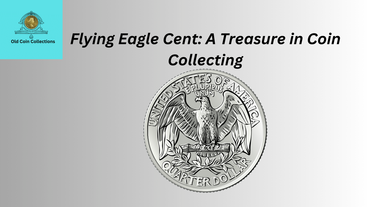 Flying Eagle Cent: A Treasure in Coin Collecting