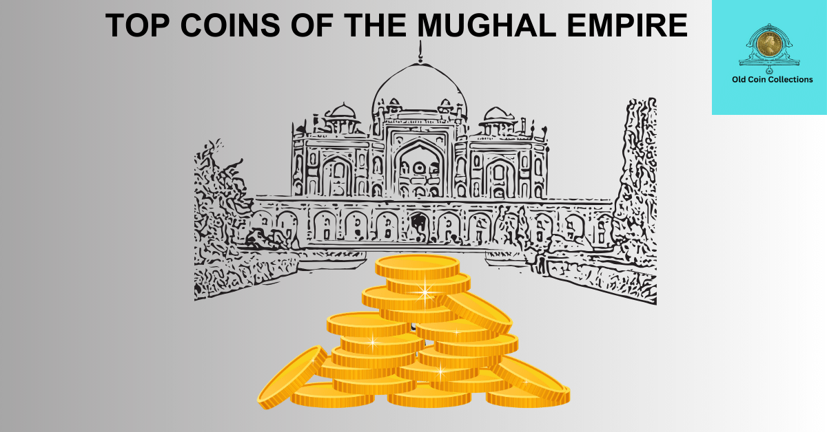 TOP COINS OF THE MUGHAL EMPIRE