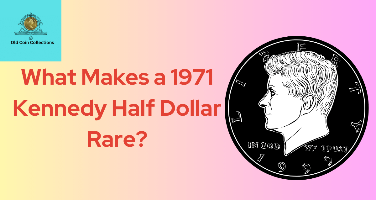 What Makes a 1971 Kennedy Half Dollar Rare?