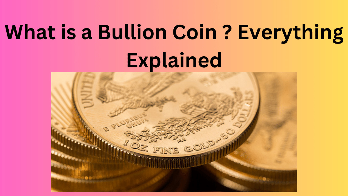 What is a Bullion Coin ? Everything Explained